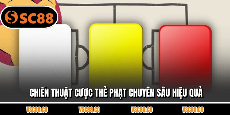 Chiến thuật cược thẻ phạt chuyên sâu hiệu quả