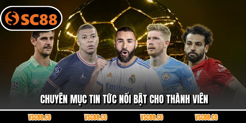 Chuyên mục tin tức nổi bật cho thành viên