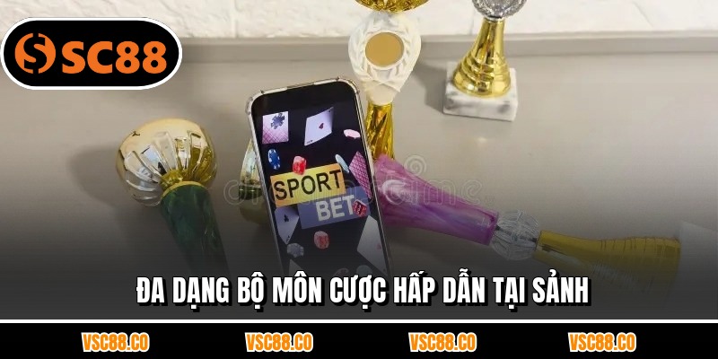 Đa dạng bộ môn cược hấp dẫn tại sảnh