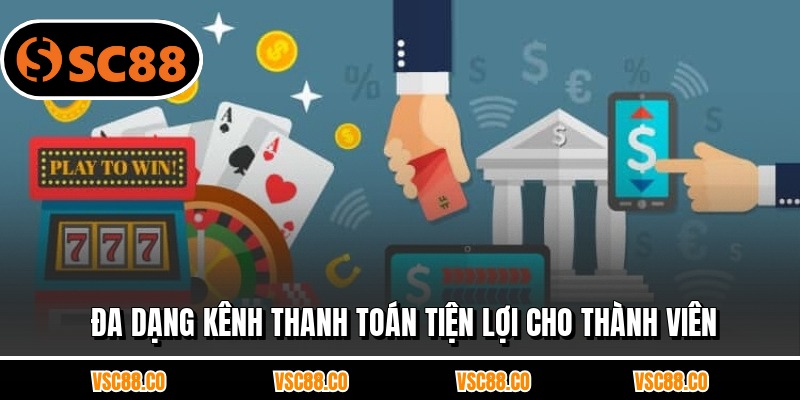 Đa dạng kênh thanh toán tiện lợi cho thành viên