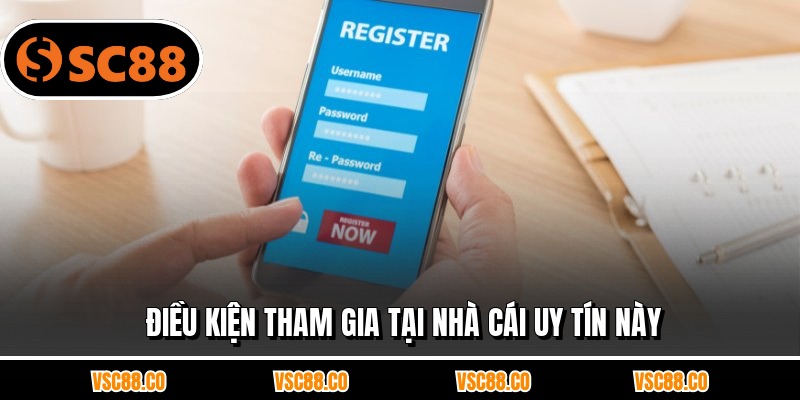 Điều kiện tham gia tại nhà cái uy tín này