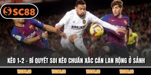Kèo 1×2 - Bí Quyết Soi Kèo Chuẩn Xác Cần Lan Rộng Ở Sảnh