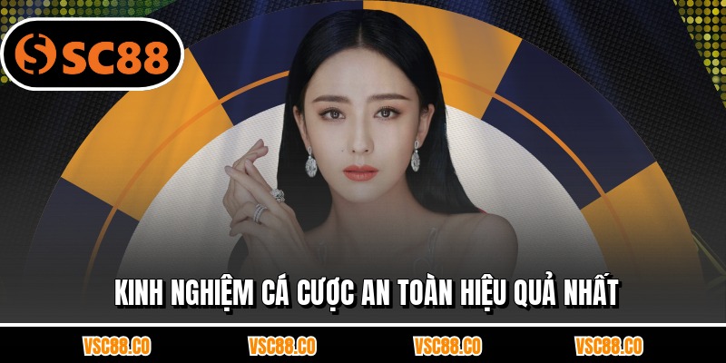 Kinh nghiệm cá cược an toàn hiệu quả nhất