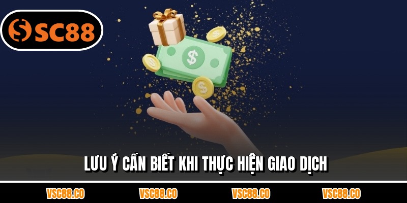 Lưu ý cần biết khi thực hiện giao dịch
