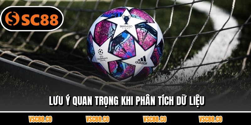 Lưu ý quan trọng khi phân tích dữ liệu