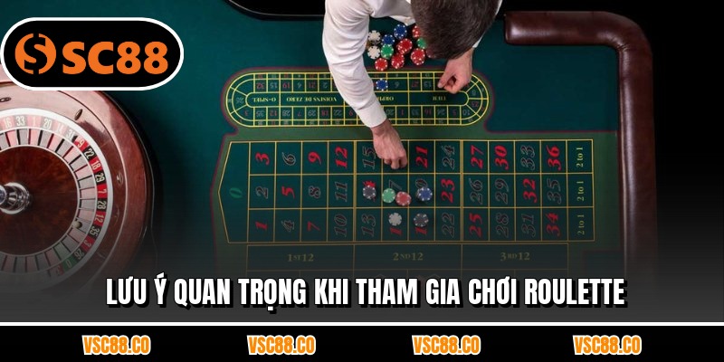 Lưu ý quan trọng khi tham gia chơi roulette