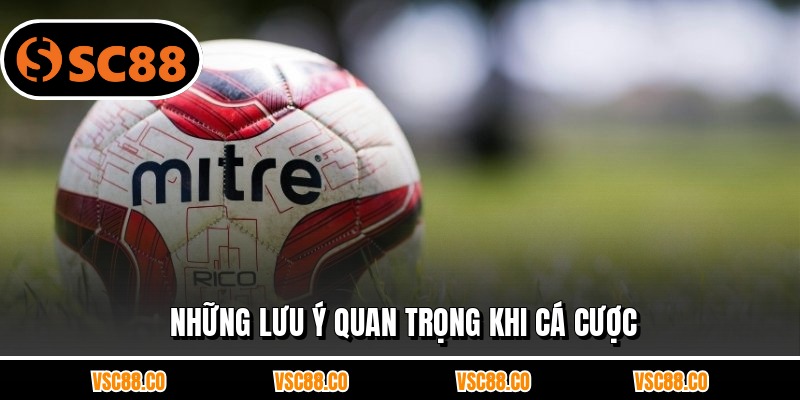 Những lưu ý quan trọng khi cá cược