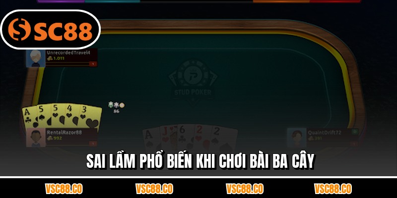 Sai lầm phổ biến khi chơi bài ba cây