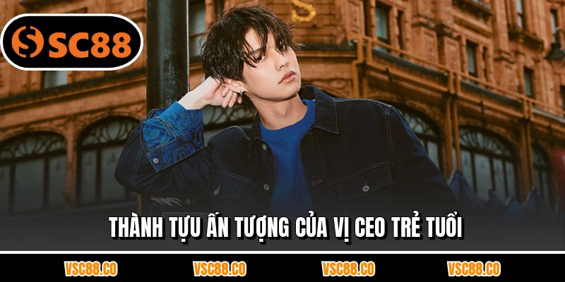 Thành tựu ấn tượng của vị CEO trẻ tuổi